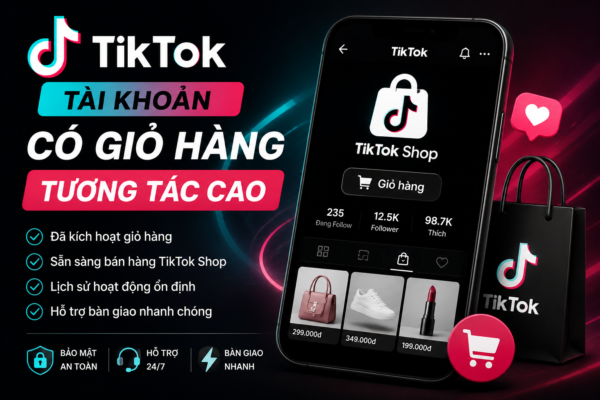 Tài Khoản TikTok Có Giỏ Hàng, Tương Tác Cao